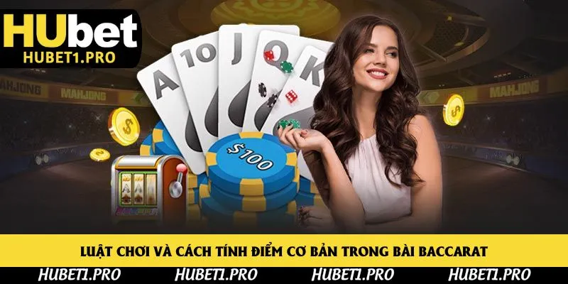 Luật chơi và cách tính điểm cơ bản trong bài baccarat