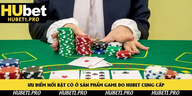 Ưu điểm nổi bật có ở sản phẩm game do Hubet cung cấp