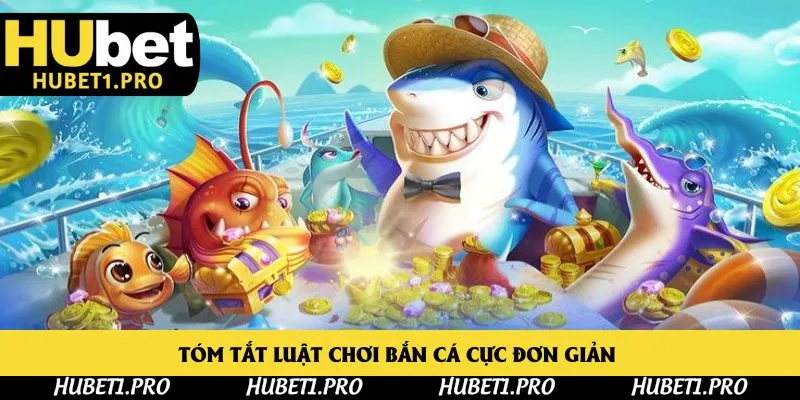 Tóm tắt luật chơi bắn cá cực đơn giản