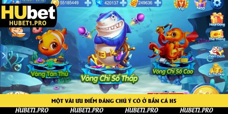 Một vài ưu điểm đáng chú ý có ở bắn cá H5