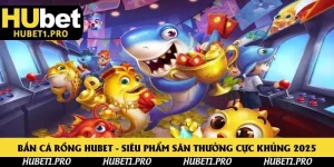 Bắn cá rồng Hubet