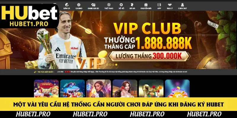 Một vài yêu cầu hệ thống cần người chơi đáp ứng khi đăng ký Hubet