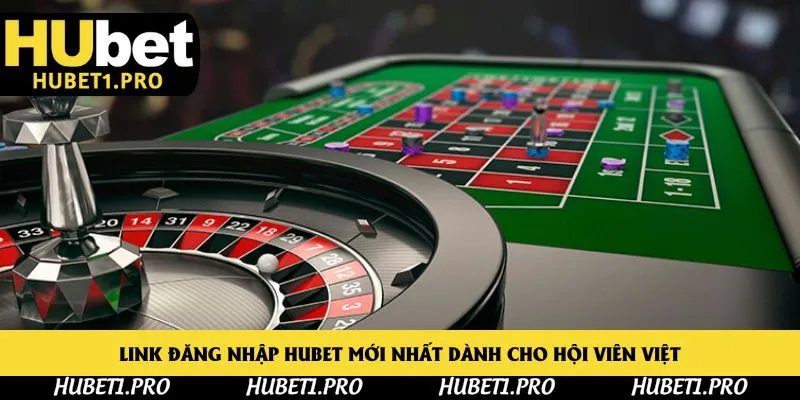 Link đăng nhập Hubet mới nhất dành cho hội viên Việt