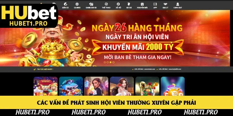 Các vấn đề phát sinh hội viên thường xuyên gặp phải