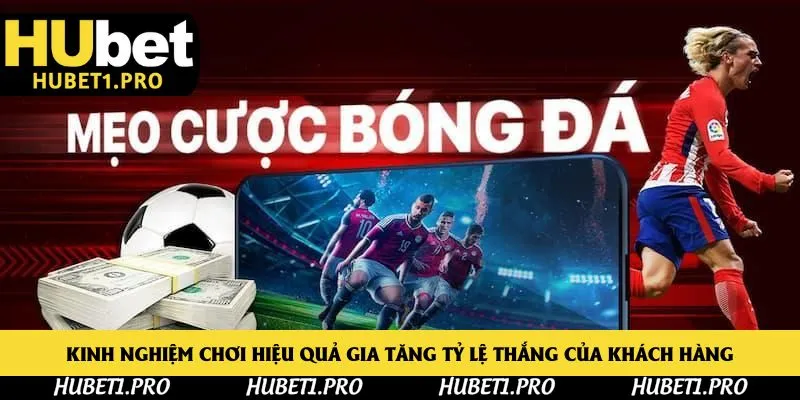 Kinh nghiệm chơi hiệu quả gia tăng tỷ lệ thắng của khách hàng