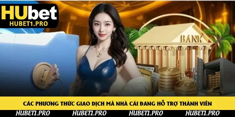 Các phương thức giao dịch mà nhà cái đang hỗ trợ thành viên