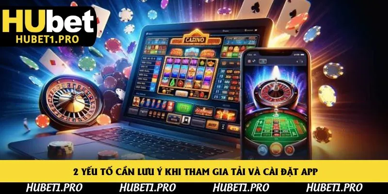 2 yếu tố cần lưu ý khi tham gia tải và cài đặt app