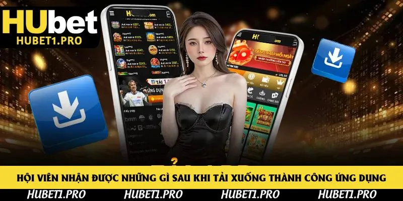 Hội viên nhận được những gì sau khi tải xuống thành công ứng dụng