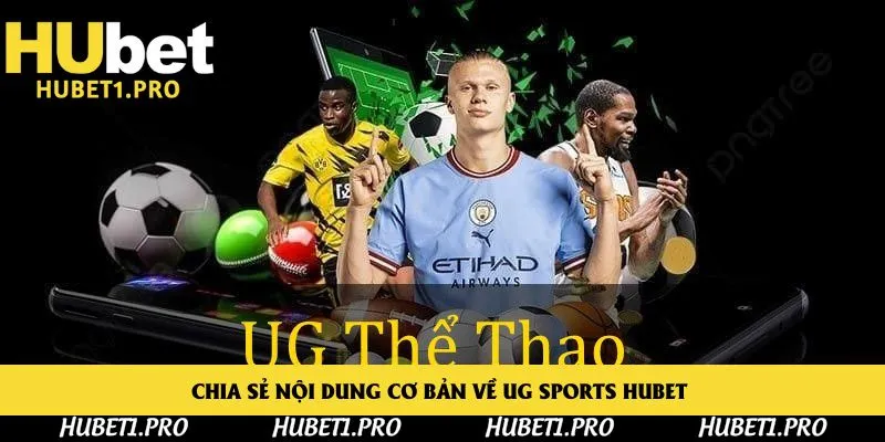 Chia sẻ nội dung cơ bản về UG Sports Hubet